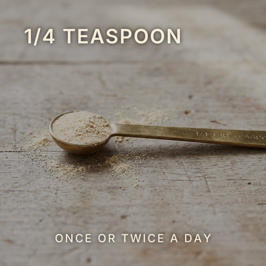 Quarter teaspoon of White Ginseng powder, once or twice a day